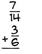 What is 7/14 + 3/6?