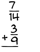 What is 7/14 + 3/9?