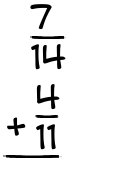 What is 7/14 + 4/11?