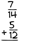 What is 7/14 + 5/12?