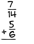 What is 7/14 + 5/6?