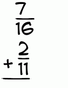 What is 7/16 + 2/11?