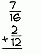 What is 7/16 + 2/12?