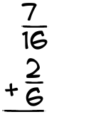 What is 7/16 + 2/6?