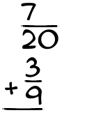 What is 7/20 + 3/9?