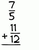 What is 7/5 + 11/12?