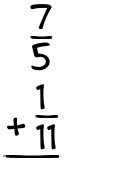 What is 7/5 + 1/11?
