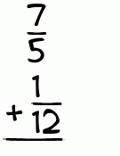 What is 7/5 + 1/12?