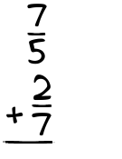 What is 7/5 + 2/7?