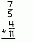 What is 7/5 + 4/11?