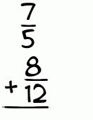 What is 7/5 + 8/12?