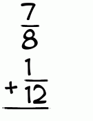 What is 7/8 + 1/12?