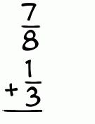 What is 7/8 + 1/3?
