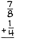 What is 7/8 + 1/4?