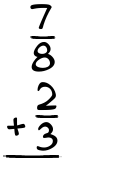 What is 7/8 + 2/3?