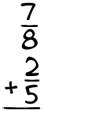 What is 7/8 + 2/5?