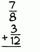 What is 7/8 + 3/12?