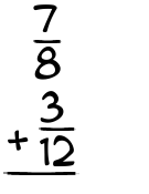 What is 7/8 + 3/12?