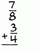 What is 7/8 + 3/4?