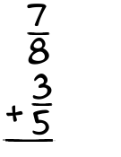 What is 7/8 + 3/5?