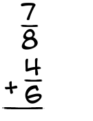 What is 7/8 + 4/6?