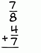 What is 7/8 + 4/7?