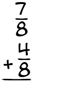 What is 7/8 + 4/8?