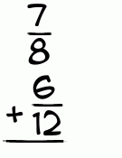 What is 7/8 + 6/12?