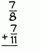 What is 7/8 + 7/11?