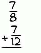 What is 7/8 + 7/12?
