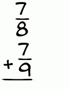 What is 7/8 + 7/9?