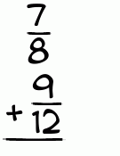 What is 7/8 + 9/12?