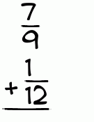 What is 7/9 + 1/12?