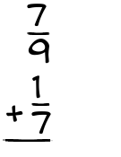 What is 7/9 + 1/7?