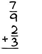 What is 7/9 + 2/3?