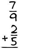 What is 7/9 + 2/5?