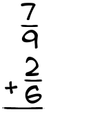 What is 7/9 + 2/6?