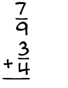 What is 7/9 + 3/4?