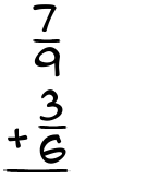 What is 7/9 + 3/6?