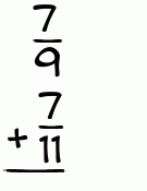 What is 7/9 + 7/11?