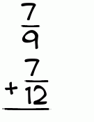 What is 7/9 + 7/12?
