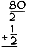 What is 80/2 + 1/2?