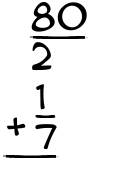 What is 80/2 + 1/7?