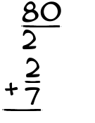 What is 80/2 + 2/7?