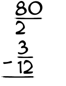 What is 80/2 - 3/12?