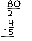 What is 80/2 - 4/5?