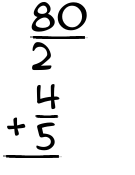 What is 80/2 + 4/5?