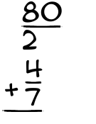 What is 80/2 + 4/7?