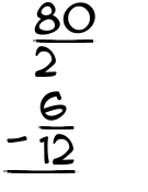 What is 80/2 - 6/12?