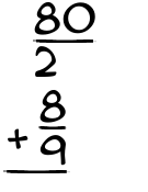 What is 80/2 + 8/9?